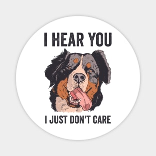 I Hear You I Just Dont Care Bernese Mountain Dog Magnet